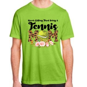 Never Getting Tired Being Tennis Mom Tennis Game Tennis Mom Meaningful Gift Adult ChromaSoft Performance T-Shirt