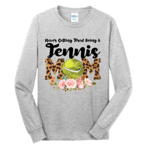 Never Getting Tired Being Tennis Mom Tennis Game Tennis Mom Meaningful Gift Tall Long Sleeve T-Shirt