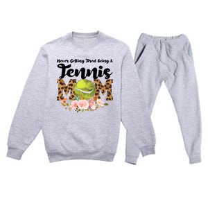 Never Getting Tired Being Tennis Mom Tennis Game Tennis Mom Meaningful Gift Premium Crewneck Sweatsuit Set