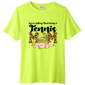 Never Getting Tired Being Tennis Mom Tennis Game Tennis Mom Meaningful Gift Tall Fusion ChromaSoft Performance T-Shirt