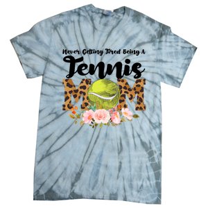 Never Getting Tired Being Tennis Mom Tennis Game Tennis Mom Meaningful Gift Tie-Dye T-Shirt