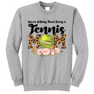 Never Getting Tired Being Tennis Mom Tennis Game Tennis Mom Meaningful Gift Sweatshirt