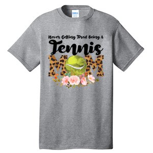 Never Getting Tired Being Tennis Mom Tennis Game Tennis Mom Meaningful Gift Tall T-Shirt