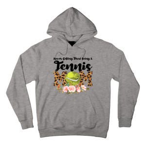 Never Getting Tired Being Tennis Mom Tennis Game Tennis Mom Meaningful Gift Tall Hoodie