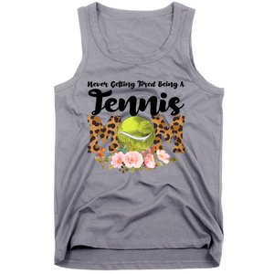 Never Getting Tired Being Tennis Mom Tennis Game Tennis Mom Meaningful Gift Tank Top