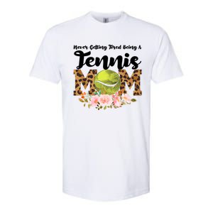 Never Getting Tired Being Tennis Mom Tennis Game Tennis Mom Meaningful Gift Softstyle CVC T-Shirt