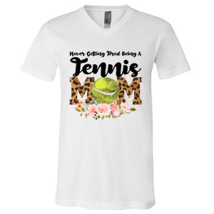 Never Getting Tired Being Tennis Mom Tennis Game Tennis Mom Meaningful Gift V-Neck T-Shirt