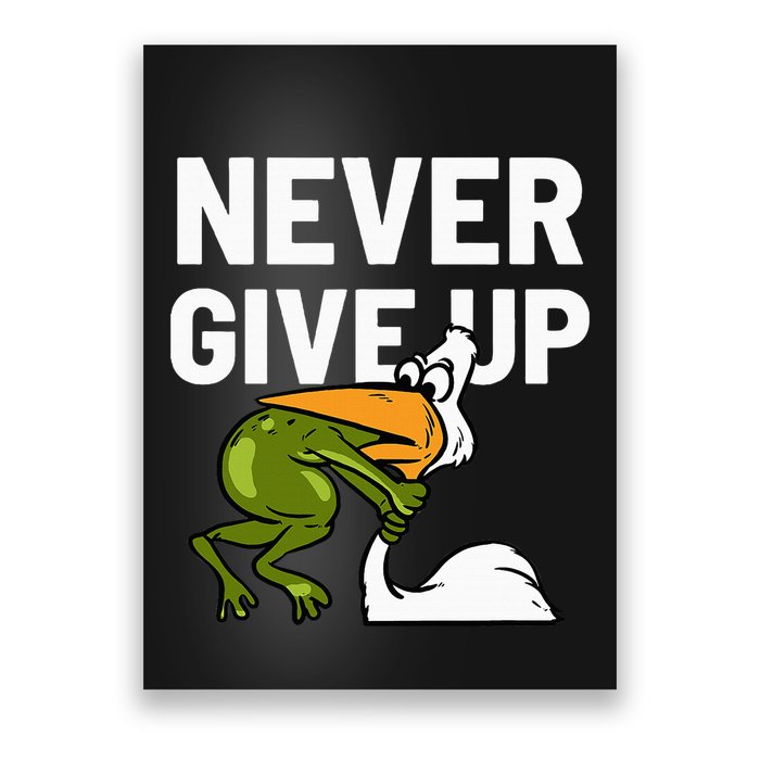 Never Give Up Frog Bird Choking Funny Motivation Poster