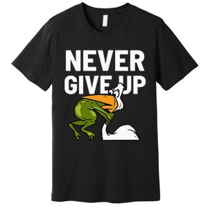 Never Give Up Frog Bird Choking Funny Motivation Premium T-Shirt