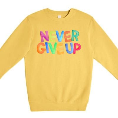 Never Give Up Motivational Colorful Quote Premium Crewneck Sweatshirt