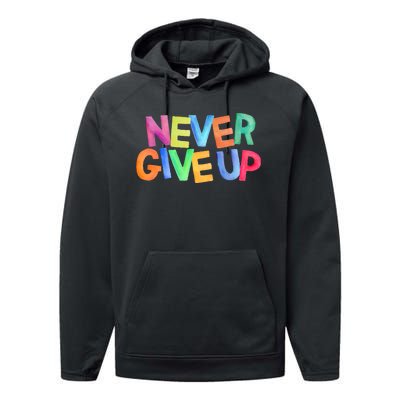 Never Give Up Motivational Colorful Quote Performance Fleece Hoodie