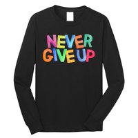 Never Give Up Motivational Colorful Quote Long Sleeve Shirt