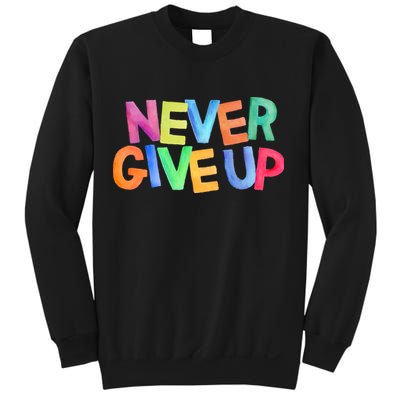 Never Give Up Motivational Colorful Quote Sweatshirt