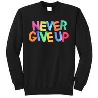 Never Give Up Motivational Colorful Quote Sweatshirt