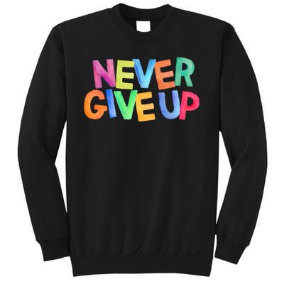 Never Give Up Motivational Colorful Quote Sweatshirt