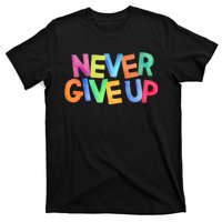 Never Give Up Motivational Colorful Quote T-Shirt