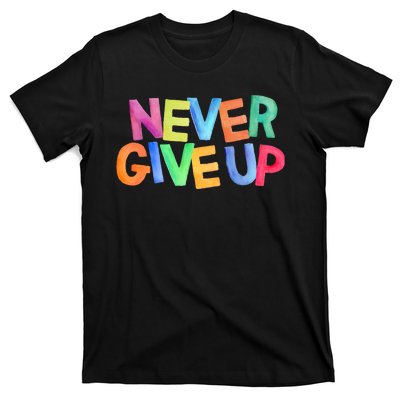 Never Give Up Motivational Colorful Quote T-Shirt