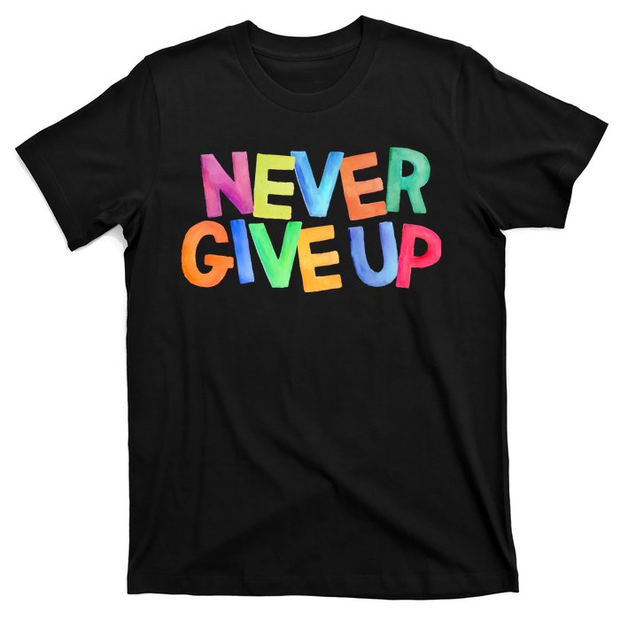 Never Give Up Motivational Colorful Quote T-Shirt