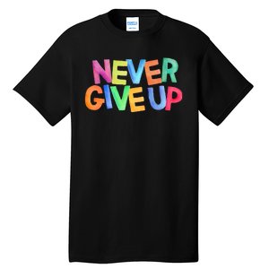 Never Give Up Motivational Colorful Quote Tall T-Shirt