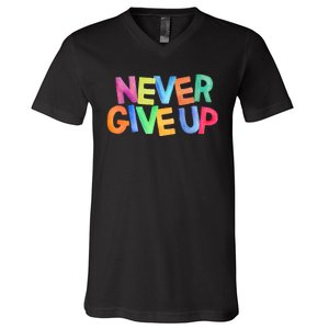 Never Give Up Motivational Colorful Quote V-Neck T-Shirt