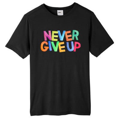 Never Give Up Motivational Colorful Quote Tall Fusion ChromaSoft Performance T-Shirt