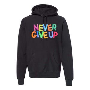 Never Give Up Motivational Colorful Quote Premium Hoodie