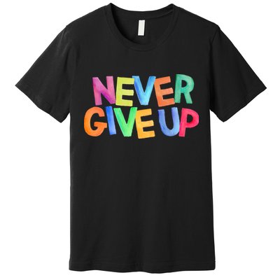 Never Give Up Motivational Colorful Quote Premium T-Shirt
