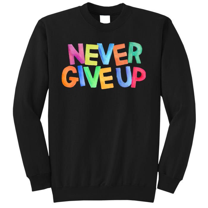 Never Give Up Motivational Colorful Quote Tall Sweatshirt