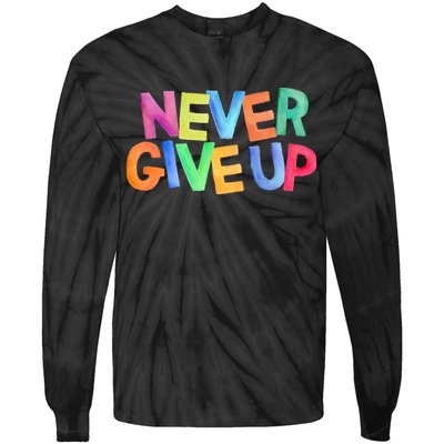 Never Give Up Motivational Colorful Quote Tie-Dye Long Sleeve Shirt