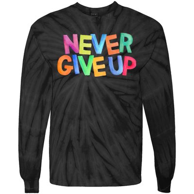 Never Give Up Motivational Colorful Quote Tie-Dye Long Sleeve Shirt