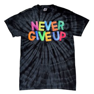 Never Give Up Motivational Colorful Quote Tie-Dye T-Shirt