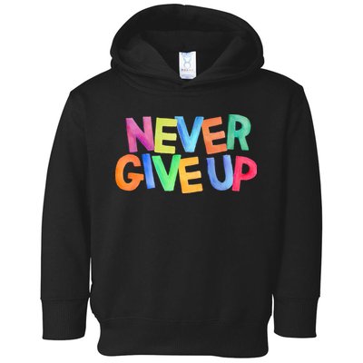 Never Give Up Motivational Colorful Quote Toddler Hoodie