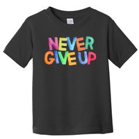 Never Give Up Motivational Colorful Quote Toddler T-Shirt