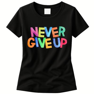 Never Give Up Motivational Colorful Quote Womens T-Shirt