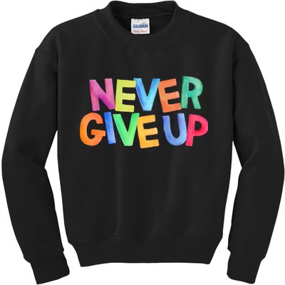Never Give Up Motivational Colorful Quote Kids Sweatshirt
