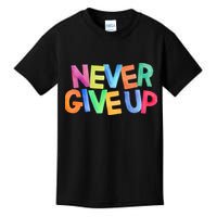Never Give Up Motivational Colorful Quote Kids T-Shirt