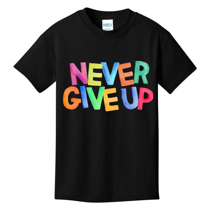 Never Give Up Motivational Colorful Quote Kids T-Shirt
