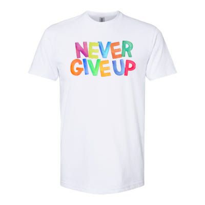 Never Give Up Motivational Colorful Quote Softstyle CVC T-Shirt