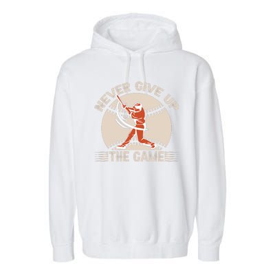 Never Give Up The Game Gift Baseball Fan Garment-Dyed Fleece Hoodie