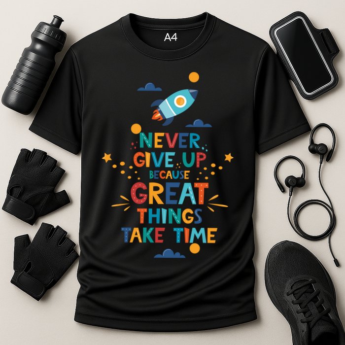 Never Give Up Because Great Things Take Time Rocketship Performance Shirt