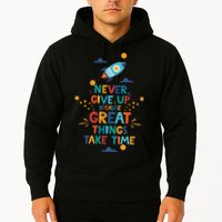 Never Give Up Because Great Things Take Time Rocketship Hoodie