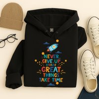 Never Give Up Because Great Things Take Time Rocketship Hoodie