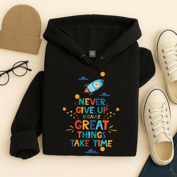 Never Give Up Because Great Things Take Time Rocketship Hoodie