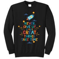 Never Give Up Because Great Things Take Time Rocketship Sweatshirt