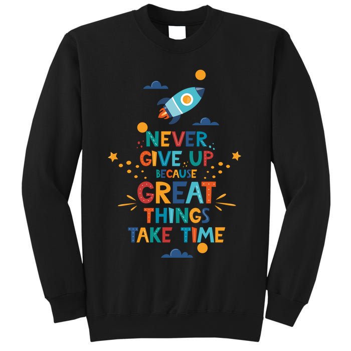 Never Give Up Because Great Things Take Time Rocketship Sweatshirt
