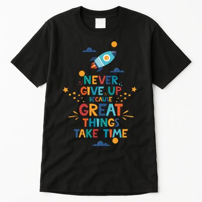 Never Give Up Because Great Things Take Time Rocketship Tall T-Shirt