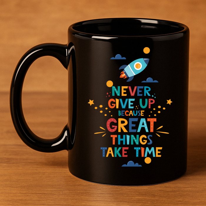 Never Give Up Because Great Things Take Time Rocketship 11oz C Handle Ceramic Mug