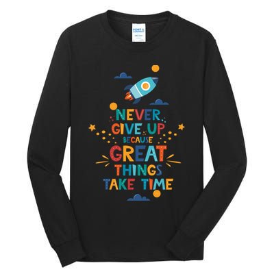 Never Give Up Because Great Things Take Time Rocketship Tall Long Sleeve T-Shirt