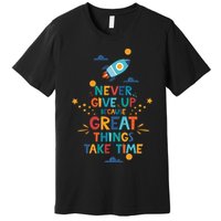 Never Give Up Because Great Things Take Time Rocketship Premium T-Shirt