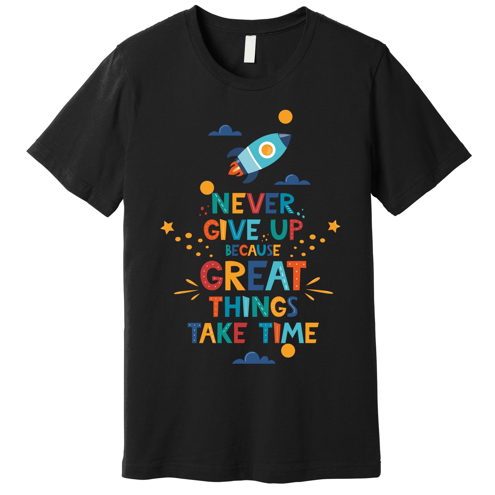 Never Give Up Because Great Things Take Time Rocketship Premium T-Shirt